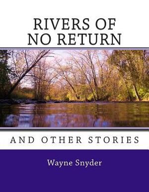 Rivers of No Return by Wayne Snyder