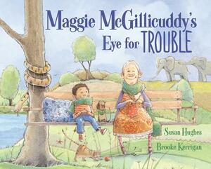 Maggie McGillicuddy's Eye for Trouble by Susan Hughes
