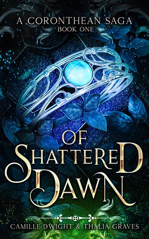 Of Shattered Dawn by Camille Dwight, Thalia Graves