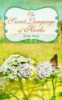 The Secret Language of Herbs by Alice Peck