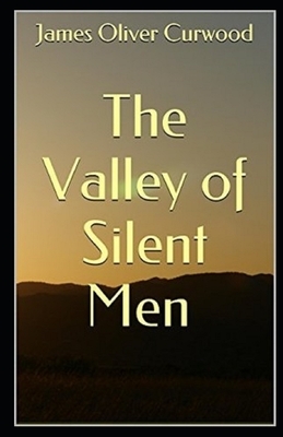 The Valley of Silent Men Illustrated by James Oliver Curwood