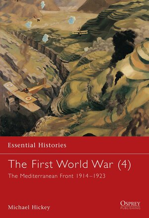 The First World War (4): The Mediterranean Front 1914–1923 by Peter Simkins, Michael Hickey