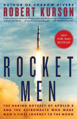 Rocket Men: The Daring Odyssey of Apollo 8 and the Astronauts Who Made Man's First Journey to the Moon by Robert Kurson
