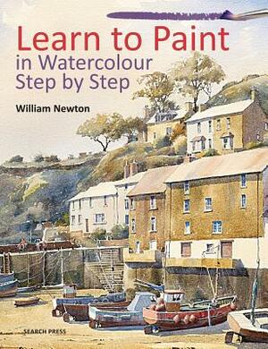 Learn to Paint in Watercolour Step by Step by William Newton