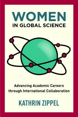 Women in Global Science: Advancing Academic Careers Through International Collaboration by Kathrin Zippel