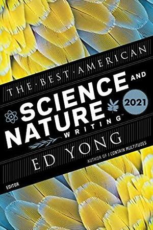 The Best American Science And Nature Writing 2021 by Jaime N. Green, Ed Yong, Ed Yong