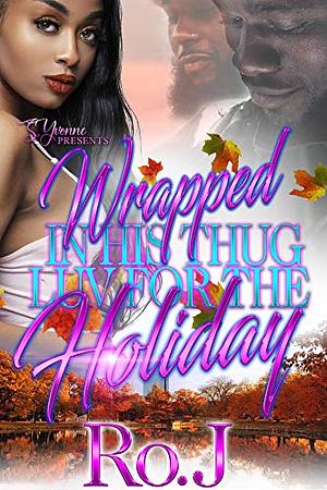 Wrapped In His Thug Luv For The Holiday by Ro. J