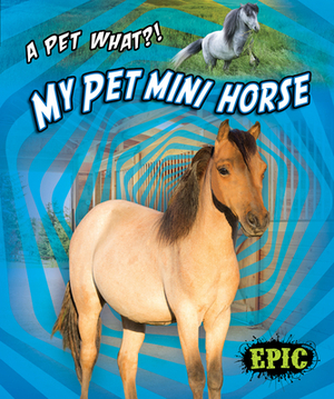 My Pet Mini Horse by Paige V. Polinsky