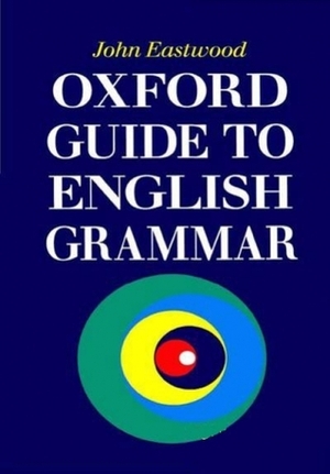 Oxford Guide to English Grammar by John Eastwood