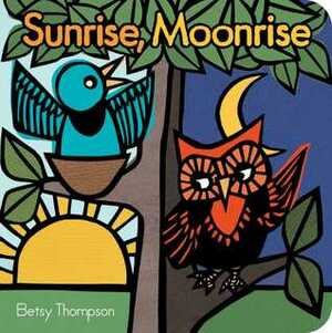 Sunrise, Moonrise by Betsy Thompson