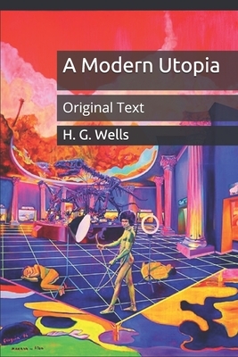 A Modern Utopia: Original Text by H.G. Wells