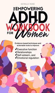 The Empowering ADHD Workbook for Women by Estelle Rose