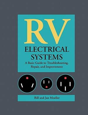 RV Electrical Systems: A Basic Guide to Troubleshooting, Repairing and Improvement by Bill Moeller, Jan Moeller