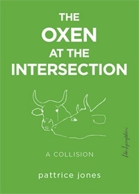 The Oxen at the Intersection: A Collision (or, Bill and Lou Must Die: A Real-Life Murder Mystery from the Green Mountains of Vermont) by pattrice jones