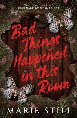 Bad Things Happened in This Room by Marie Still