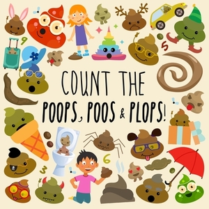 Count the Poops, Poos & Plops!: A Funny Picture Puzzle Book for 3-5 Year Olds by Webber Books