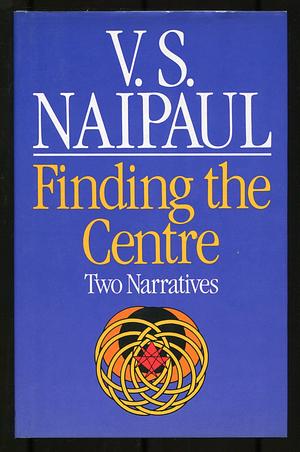 Finding the centre: Two narratives by V.S. Naipaul, V.S. Naipaul