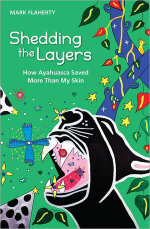 Shedding the Layers: How Ayahuasca Saved More Than My Skin by Mark Flaherty