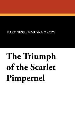 The Triumph of the Scarlet Pimpernel by Baroness Orczy