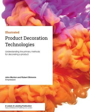 Product Decoration Technologies: Understanding the primary methods for decorating a product by John Morton