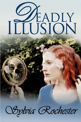 Deadly Illusion by Sylvia Rochester