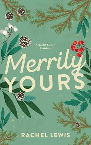 Merrily Yours: A Bardot Family Christmas Novella by Rachel Lewis