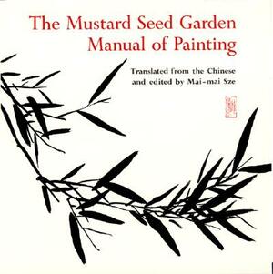 The Mustard Seed Garden Manual of Painting: A Facsimile of the 1887-1888 Shanghai Edition by 