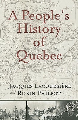 A People's History of Quebec by Jacques Lacoursiere, Robin Philpot