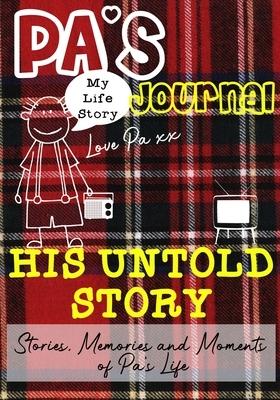 Pa's Journal - His Untold Story: Stories, Memories and Moments of Pa's Life: A Guided Memory Journal by The Life Graduate Publishing Group