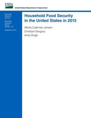 Household Food Security in the United States in 2013 by Alisha Coleman-Jensen, Anita Singh, Christian Gregory