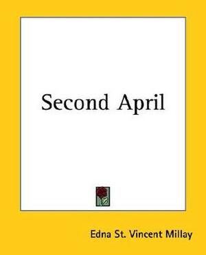 Second April by Edna St. Vincent Millay