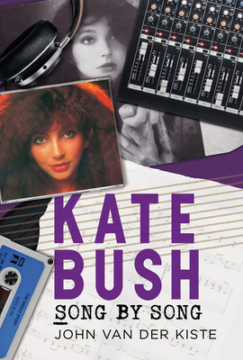 Kate Bush Song by Song by John Van Der Kiste