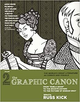The Graphic Canon, Vol. 2: From Kubla Khan to the Brontë Sisters to The Picture of Dorian Gray by Gris Grimly, Kim Deitch, Dame Darcy, Russ Kick, Maxon Crumb, Molly Kiely, John Percellino, S. Clay Wilson, Seth Tobocman, Megan Kelso, John Coulthart