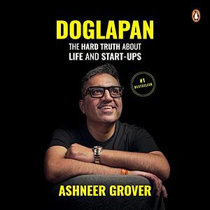 Doglapan: The Hard Truth about Life and Start-Ups by Ashneer Grover