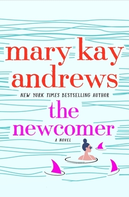 The Newcomer: A Novel by Mary Kay Andrews