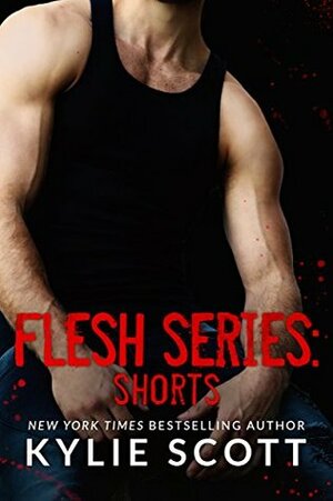 Flesh Series: Shorts by Kylie Scott