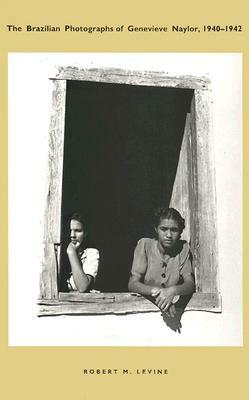 The Brazilian Photographs of Genevieve Naylor, 1940-1942 by Robert M. Levine