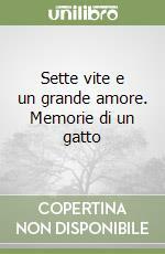 Sette vite e un grande amore. Memorie di un gatto by Lena Divani