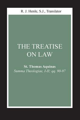 The Treatise on Law: (summa Theologiae, I-II; Qq. 90-97) by St. Thomas Aquinas