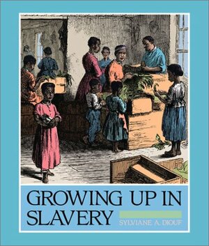 Growing Up in Slavery by Sylviane A. Diouf