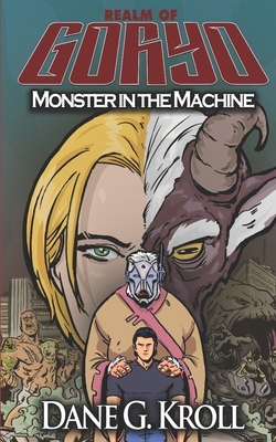 Realm of Goryo: Monster in the Machine by Dane G. Kroll