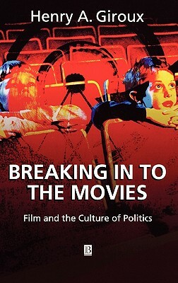 Breaking in to Movies by Henry a. Giroux