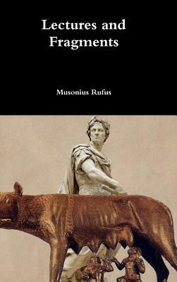Lectures and Fragments by Musonius Rufus