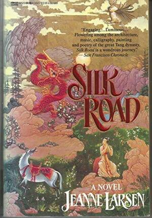 Lungo la via della seta. Un romanzo della Cina dell'VIII secolo. by Jeanne Larsen