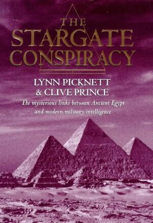 The Stargate Conspiracy: Revealing the Truth Behind Extraterrestrial Contact, Military Intelligence and the Mysteries of Ancient Egypt by Lynn Picknett, Clive Prince