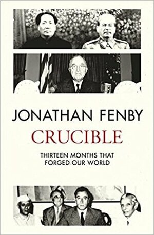 Crucible: Twelve Months that Changed the World Forever by Jonathan Fenby