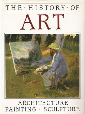 The History of Art: Architecture, Painting, Sculpture by Trewin Copplestone, Bernard Myers