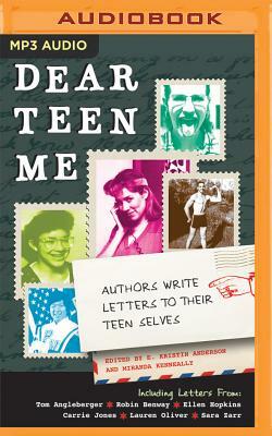 Dear Teen Me: Authors Write Letters to Their Teen Selves by E. Kristin Anderson, Miranda Kenneally