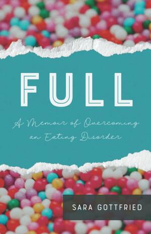 Full: A Memoir of Overcoming an Eating Disorder by Sara Gottfried