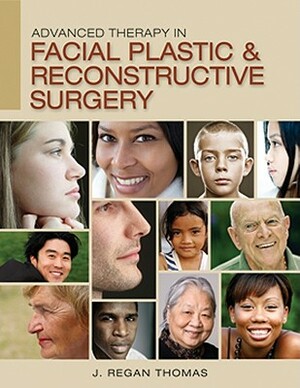 Advanced Therapy in Facial Plastic and Reconstructive Surgery by J. Regan Thomas